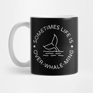 Sometimes Life Is Over-Whale-Ming Mug